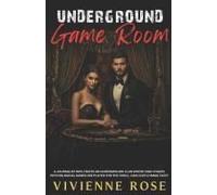 Underground Game Room: A Gripping Enemies-To-Lovers Romance Of A Dark And Dangerous Game Of Secrets, Power, And Passion