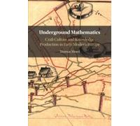 Underground Mathematics: Craft Culture and Knowledge Production in Early Modern Europe