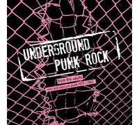 UNDERGROUND PUNK ROCK: FROM THE VAULTS - RARE & OBSCURE PUNK 1979-1983