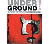 Underground!: The Disinformation Guide to Ancient Civilizations, Astonishing Archaeology And Hidden History