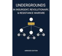 Undergrounds in Insurgent, Revolutionary, and Resistance Warfare: Abridged Edition