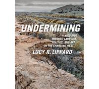 Undermining: A Wild Ride Through Land Use, Politics, and Art in the Changing West