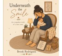 Underneath the Smile: the unspoken truth of a new mom
