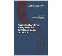 Undersatanding «Regarde Les Lumières Mon Amour»: Analysis Of Key Passages From Annie Ernaux's Novel