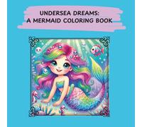 Undersea Dreams: A Mermaid Coloring Book: Whimsical mermaid adventures to color and enjoy under the sea.