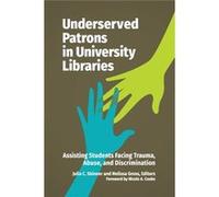 Underserved Patrons in University Libraries Foreword by Nicole A Cooke , Edited by Julia C Skinner , Edited by Melissa Gross (Auteur)