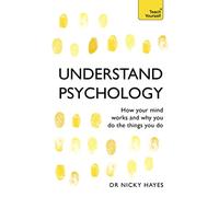Understand Psychology: How Your Mind Works and Why You Do the Things You Do