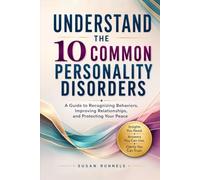 Understand the 10 Common Personality Disorders: Recognize Narcissism, Borderline Traits, Manipulation, and Other Difficult Behaviors to Build Healthier Relationships