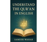 Understand the Qur'an in English: A Step-by-Step Guide for Beginners to Read with Meaning, Discover Daily Guidance, and Build a Lifelong Relationship with God's Words