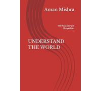 UNDERSTAND THE WORLD: The Real Story of Geopolitics