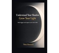 Understand Your Shadow, Grow Your Light: A 12 month shadow work journal to heal triggers and support your inner child