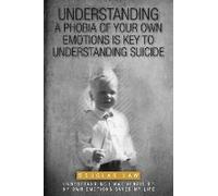 Understanding A Phobia Of Your Own Emotions Is Key To Understanding Suicide