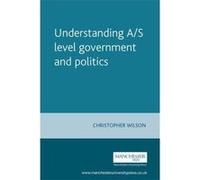 Understanding A/S-Level Government and Politics Wilson, Christopher (Auteur)