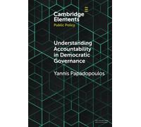 Understanding Accountability in Democratic Governance by Papadopoulos & Yannis Institut detudes politiques & Universite de Lausanne & Switzerland Papadopoulos Yannis Institut detudes politiques Univer