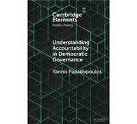 Understanding Accountability in Democratic Governance by Papadopoulos & Yannis Institut detudes politiques & Universite de Lausanne & Switzerland Papadopoulos Yannis Institut detudes politiques Univer