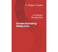 Understanding Addiction: A Catholic Perspective