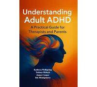 UNDERSTANDING ADULT ADHD: A PRACTICAL GUIDE FOR THERAPISTS AND PARENTS: How to recognize, support, and truly understand adults with ADHD - grounded in science, practice, and empathy.