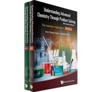 Understanding Advanced Chemistry Through Problem Solving: The Learner's Approach (In 2 Volumes) (Revised Edition)