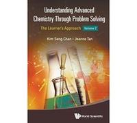 Understanding Advanced Chemistry Through Problem Solving: The Learner's Approach - Volume 2 - [Livre en VO] Chan Kim Seng & Tan Jeanne (Auteur)