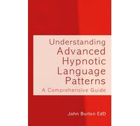 Understanding Advanced Hypnotic Language Patterns: A Comprehensive Guide