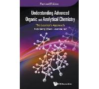 Understanding Advanced Organic And Analytical Chemistry: The Learner's Approach (Revised Edition)