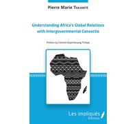 Understanding Africa's Global Relations with Intergovernmental Consortia - Pierre Marie Takamté - Les Impliqués - broché - Essai