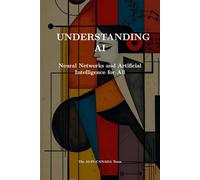 Understanding AI: Neural Networks and Artificial Intelligence for All