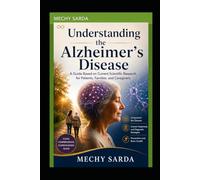 UNDERSTANDING ALZHEIMER'S DISEASE: A Guide Based on Current Scientific Research for Patients, Families, and Caregivers