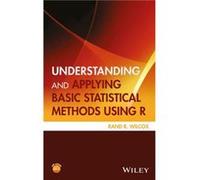 Understanding and Applying Basic Statistical Methods Using R by Rand R. Wilcox Rand R Wilcox, (Auteur)