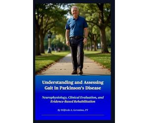 Understanding and Assessing Gait in Parkinson’s Disease: Neurophysiology, Clinical Evaluation, and Evidence-Based Rehabilitation