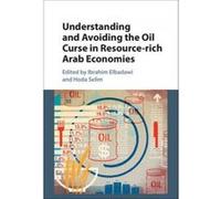 Understanding and Avoiding the Oil Curse in Resource-Rich Arab Economies - [Version Originale] Ibrahim Elbadawi, Hoda Selim (Auteur)