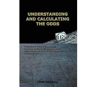 Understanding And Calculating the Odds: Probability Theory Basics And Calculus Guide for Beginners, With Applications in Games of Chance And Everyday Life