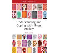 Understanding and Coping With Illness Anxiety