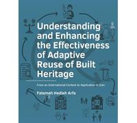 Understanding and Enhancing the Effectiveness of Adaptive Reuse of Built Heritage: From an International Context to Application in Iran