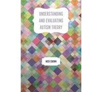 Understanding and Evaluating Autism Theory by Nick Chown Nick Chown, (Auteur)