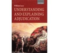 Understanding and Explaining Adjudication William Lucy (Auteur)