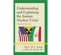 Understanding and Explaining the Iranian Nuclear Crisis by Lenze & Jr. & Paul E. Lenze Jr. Paul E. (Auteur)