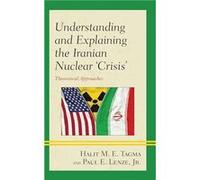 Understanding and Explaining the Iranian Nuclear Crisis by Lenze & Jr. & Paul E. Tagma, Halit M. E., Ph.D. Lenze, Jr., Paul E. (Auteur)