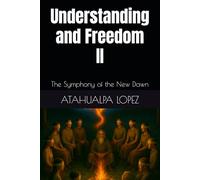 Understanding and Freedom II: The Symphony of the New Dawn