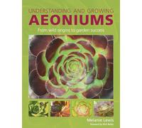 Understanding and Growing Aeoniums: From wild origins to garden success