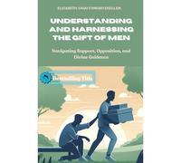 Understanding And Harnessing The Gift Of Men: Navigating Support, Opposition, And Divine Guidance