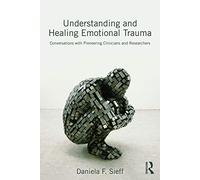 Understanding and Healing Emotional Trauma