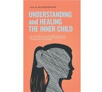 Understanding and Healing the Inner Child How to recognize unresolved conflicts within yourself get in touch with your inner child strengthen and heal it Julia WiederspohnJulia Wiederspohn (Auteur)