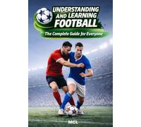 Understanding and Learning Football: The Complete Guide for Everyone