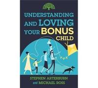 Understanding and Loving Your Bonus Child by Stephen ArterburnMichael Ross Stephen ArterburnMichael Ross (Auteur)