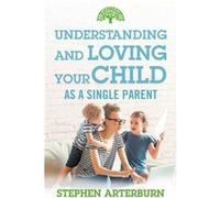 Understanding and Loving Your Child As a Single Parent by Stephen ArterburnStacy Sadler Stephen ArterburnStacy Sadler (Auteur)