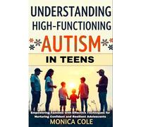 Understanding and Managing High-Functioning Autism in Teens: Empowering Families with Effective Techniques for Nurturing Confident and Resilient Adolescents