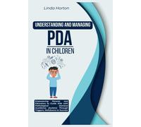 Understanding And Managing Pda In Children: Empowering Parents And Educators To Guide Kids With Pathological Demand Avoidance (Autism) Through Triggers, Meltdowns To Success
