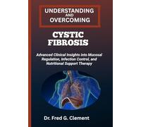 UNDERSTANDING AND OVERCOMING CYSTIC FIBROSIS: Advanced Clinical Insights into Mucosal Regulation, Infection Control, and Nutritional Support Therapy