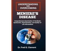 UNDERSTANDING AND OVERCOMING MENIERE’S DISEASE: Comprehensive Examination of Vestibular Dysfunction, Fluid Dynamics, and Quality-of-Life Interventions